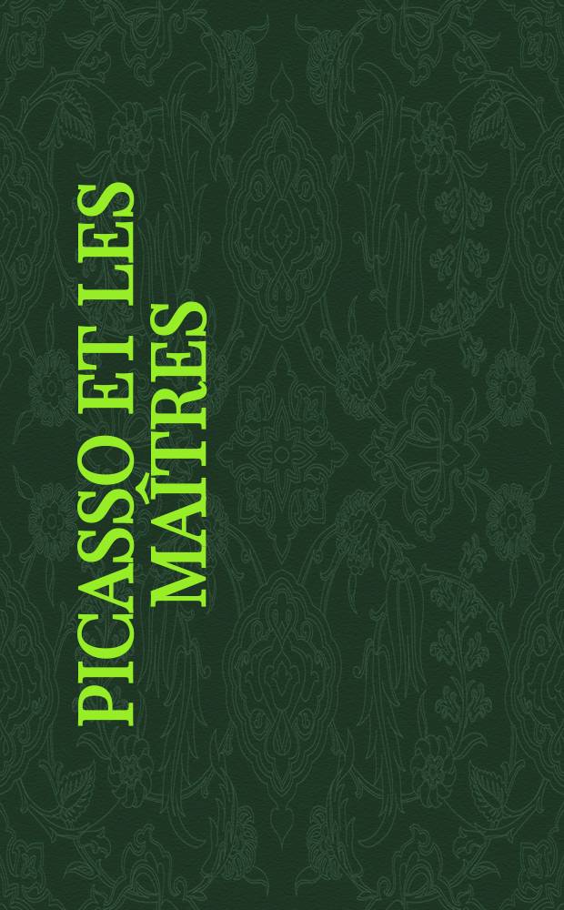 Picasso et les maîtres : catalogue de l'Exposition présentée à Paris, Galeries nationales du Grand palais, du 8 octubre 2008 au 2 février 2009 etc. = Пикассо и хозяева