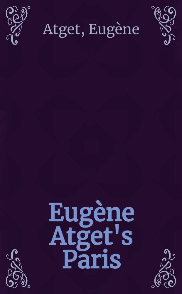 Eug&egrave;ne Atget's Paris : album = Париж Эжена Атже