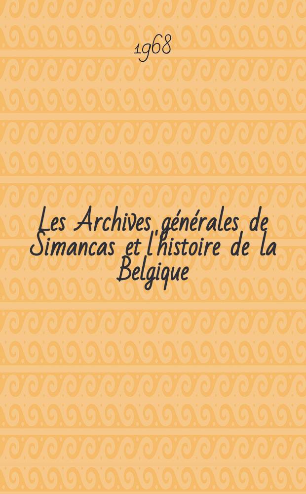 Les Archives générales de Simancas et l'histoire de la Belgique (IXe - XIXe siècles). T. 3 : Secretarías provinciales, Consejo supremo de Flandes y Borgoña. Secretaría de Estado, Milán-Saboya (Borgoña), diversos despachos, partes, Norte y España. (IXe-XVIIIe siècles)