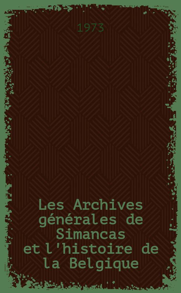 Les Archives générales de Simancas et l'histoire de la Belgique (IXe - XIXe siècles). Т. 4