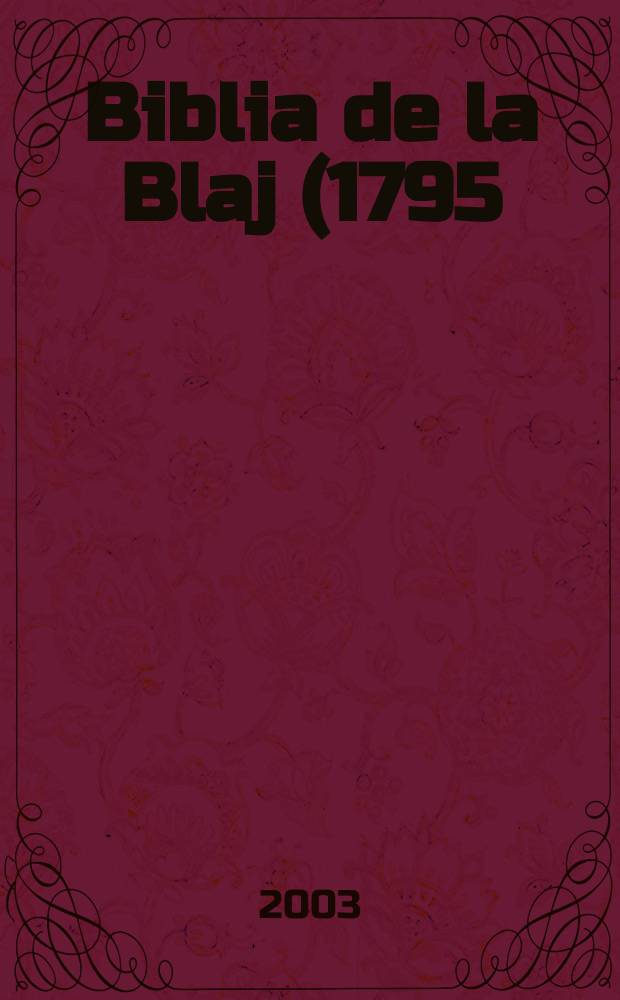 Biblia de la Blaj (1795), moment de referinţǎ &icirc;n cultura rom&acirc;neascǎ = Блажская библия