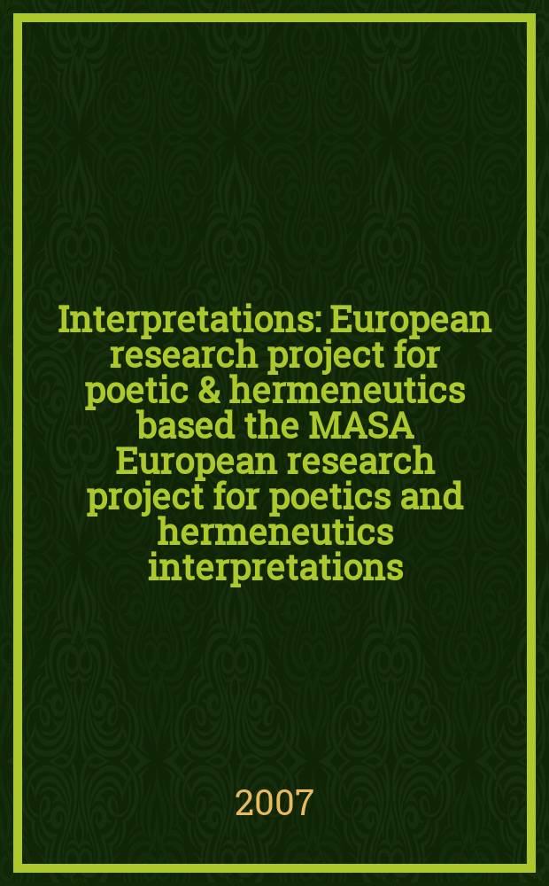 Interpretations : European research project for poetic & hermeneutics [based the MASA European research project for poetics and hermeneutics interpretations]. Vol. 1 : Violence & art