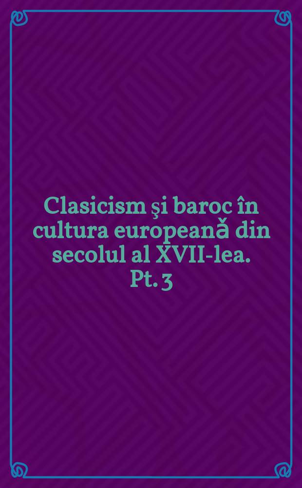 Clasicism şi baroc în cultura europeanǎ din secolul al XVII-lea. Pt. 3