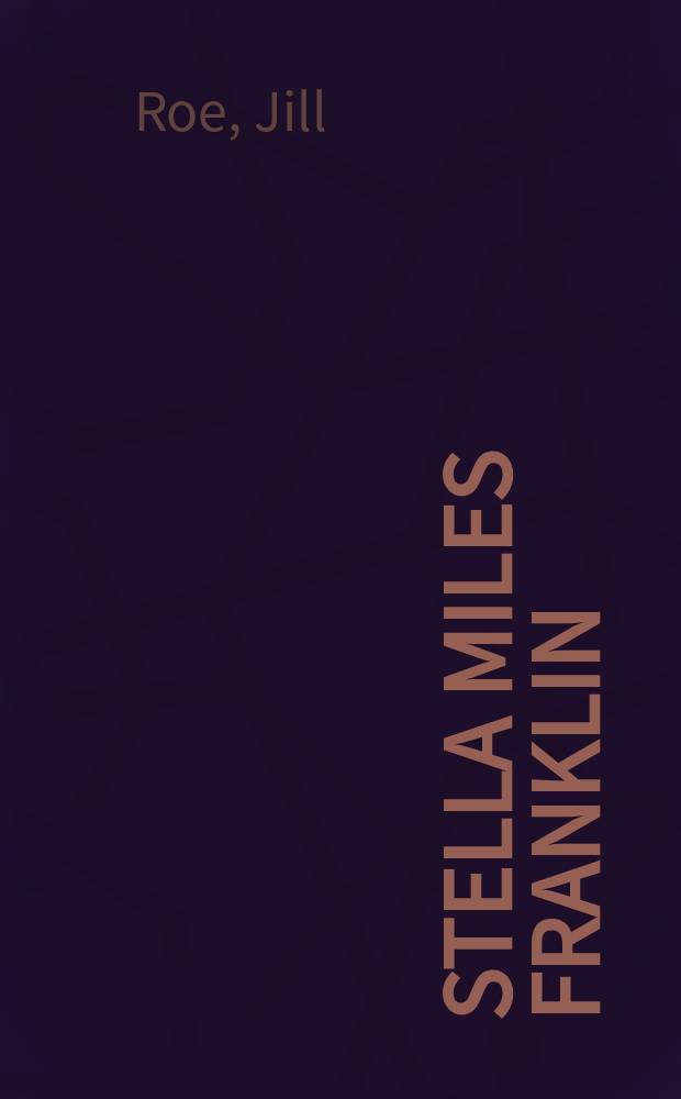 Stella Miles Franklin : a biography = Звезда Майлз Франклин (Биография писательницы)