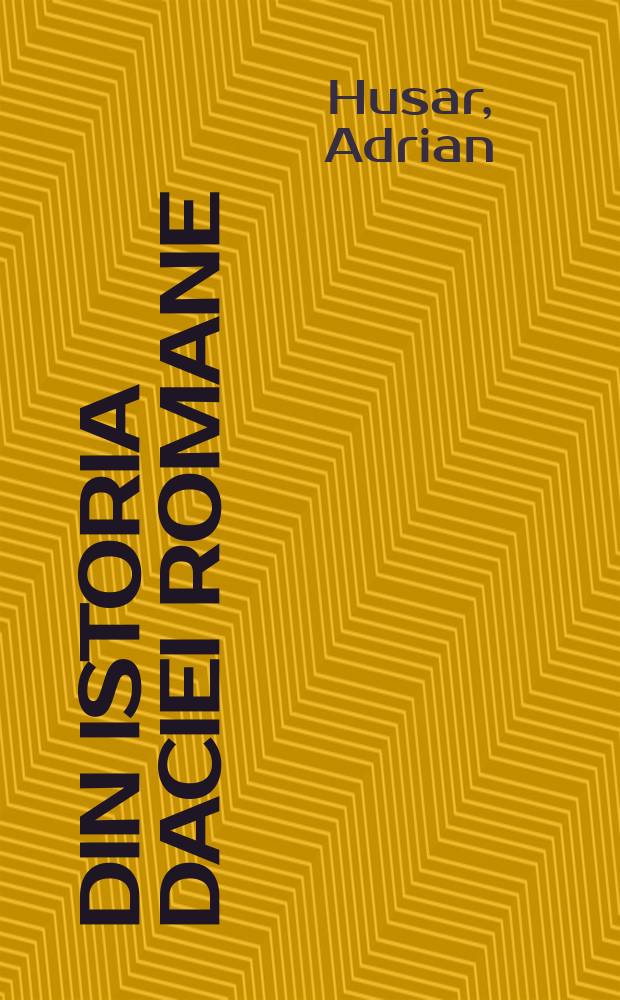 Din istoria Daciei Romane = История Римской Дакии