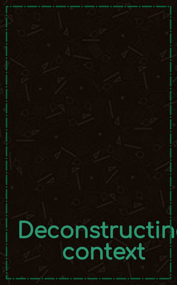 Deconstructing context : a critical approach to archaeological practice = Деконструктивный контекст: Критический подход к археологической практике