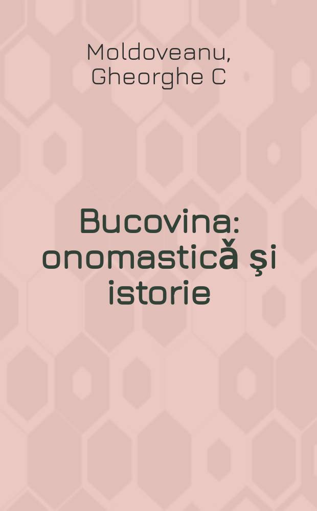 Bucovina: onomasticǎ şi istorie = Буковина: ономастика и история