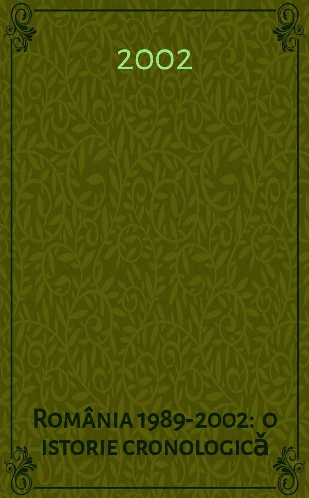 România 1989-2002 : o istorie cronologicǎ = Румыния, 1989-2002: история в хронологии