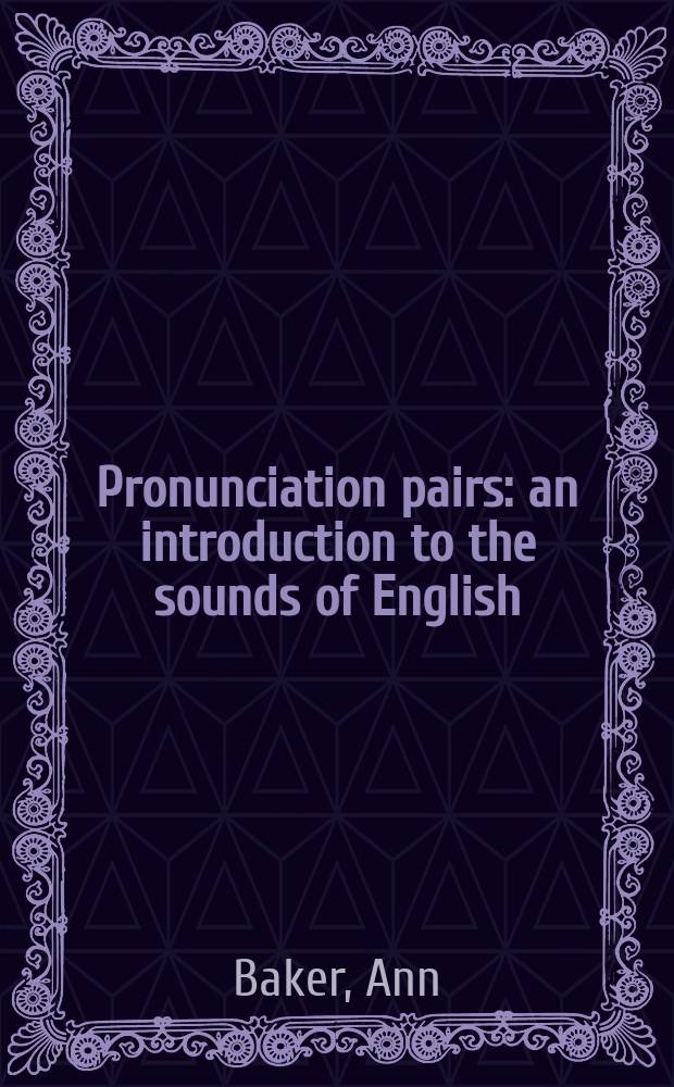 Pronunciation pairs : an introduction to the sounds of English = Произношение пар