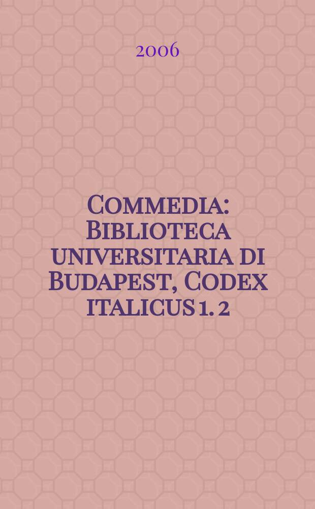 Commedia : Biblioteca universitaria di Budapest, Codex italicus 1. [2] : Studi e ricerche