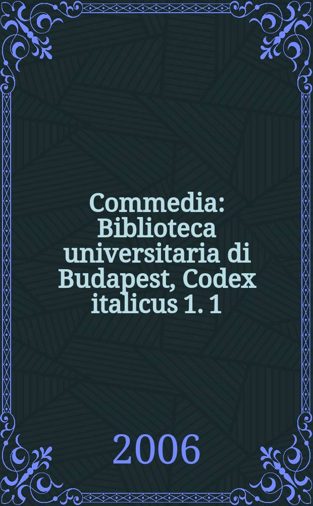 Commedia : Biblioteca universitaria di Budapest, Codex italicus 1. [1] : Riproduzione fotografica