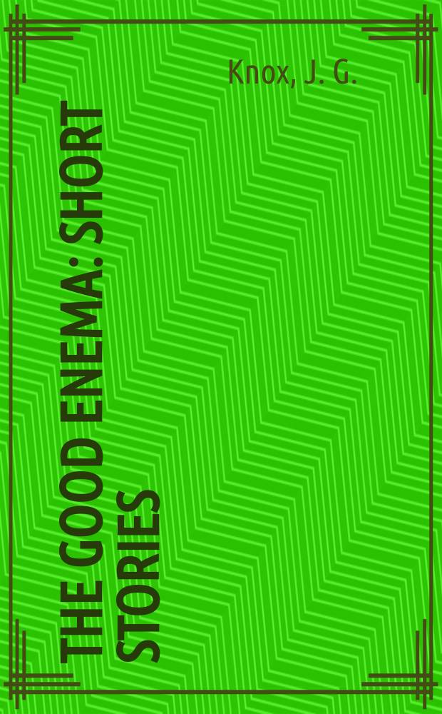 The good enema : short stories = Хорошая клизма.