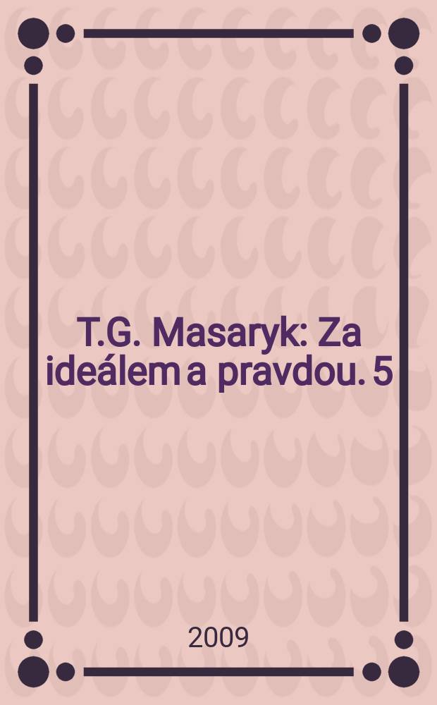 T.G. Masaryk : Za ideálem a pravdou. 5 : (1915-1918)