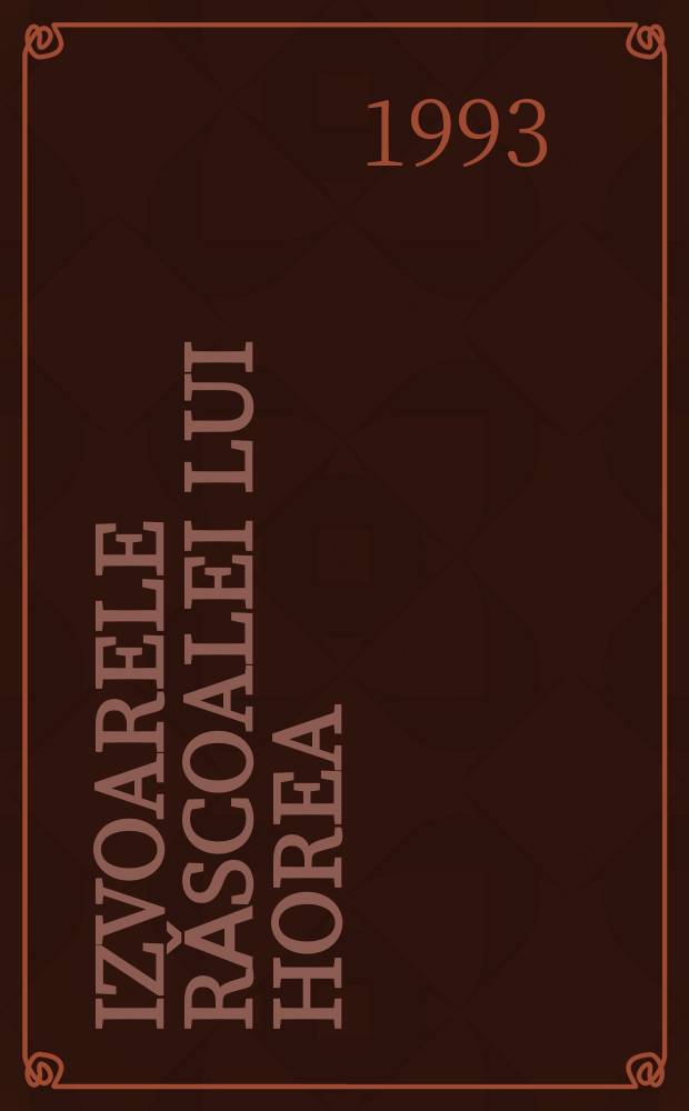 Izvoarele rǎscoalei lui Horea = Fontes seditionis Horianae. Seria A, Diplomataria = Материалы Совета Хории: серия "Дипломатия"