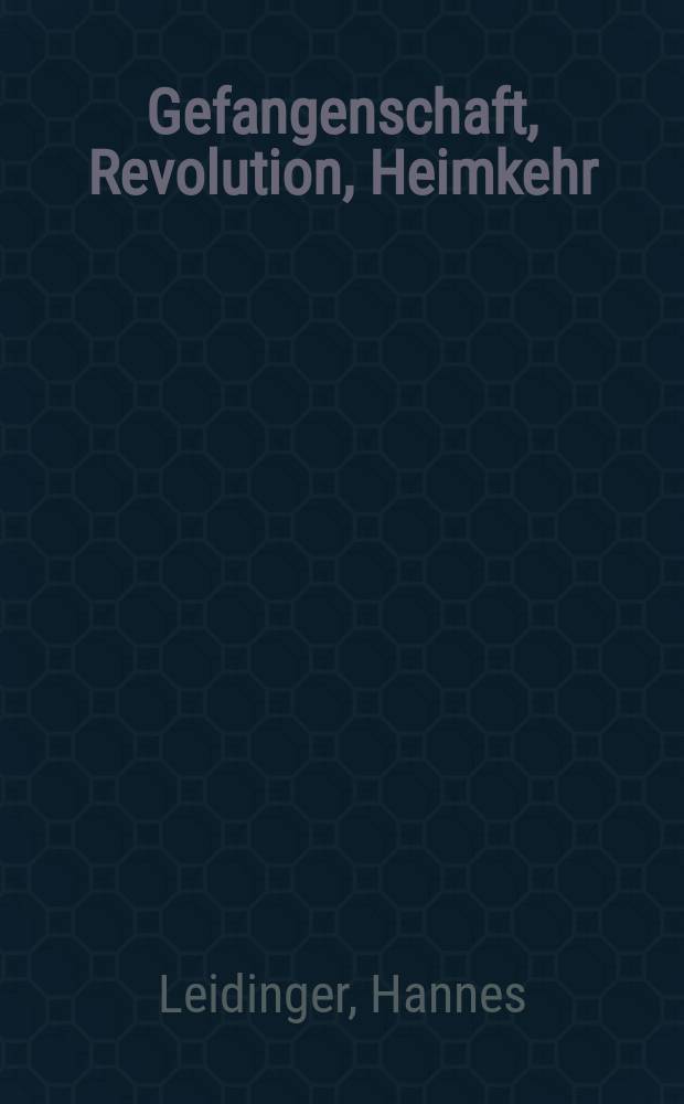 Gefangenschaft, Revolution, Heimkehr : die Bedeutung der Kriegsgefangenenproblematik für die Geschichte des Kommunismus in Mittel-und Osteuropa, 1917-1920 = Плен, революция, возвращение домой
