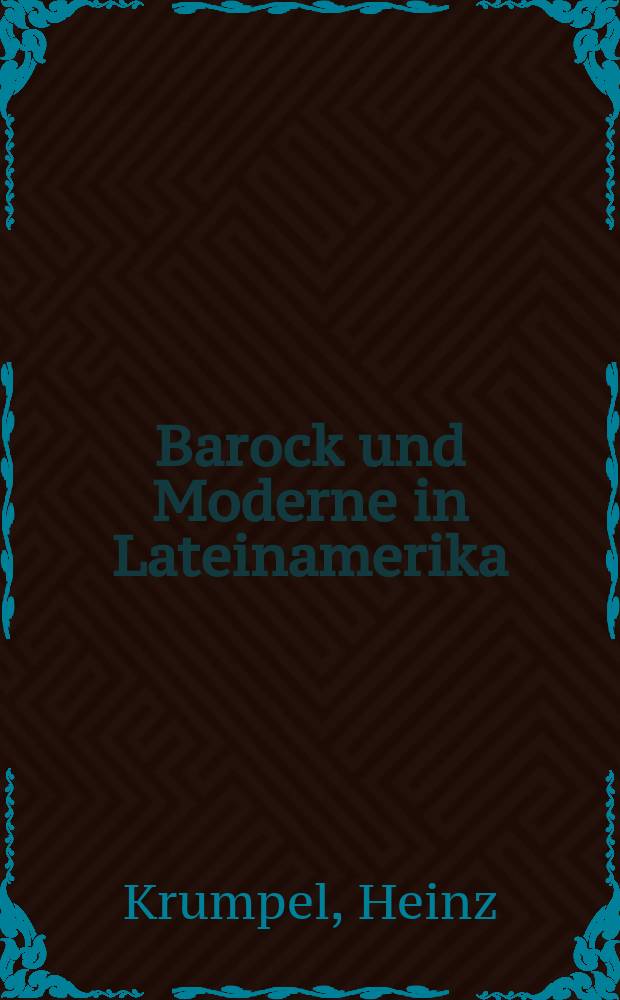 Barock und Moderne in Lateinamerika : ein Beitrag zu Identität und Vergleich zwischen latinamerikanischem und europäischem Denken = Барокко и модернизм в Латинской Америке