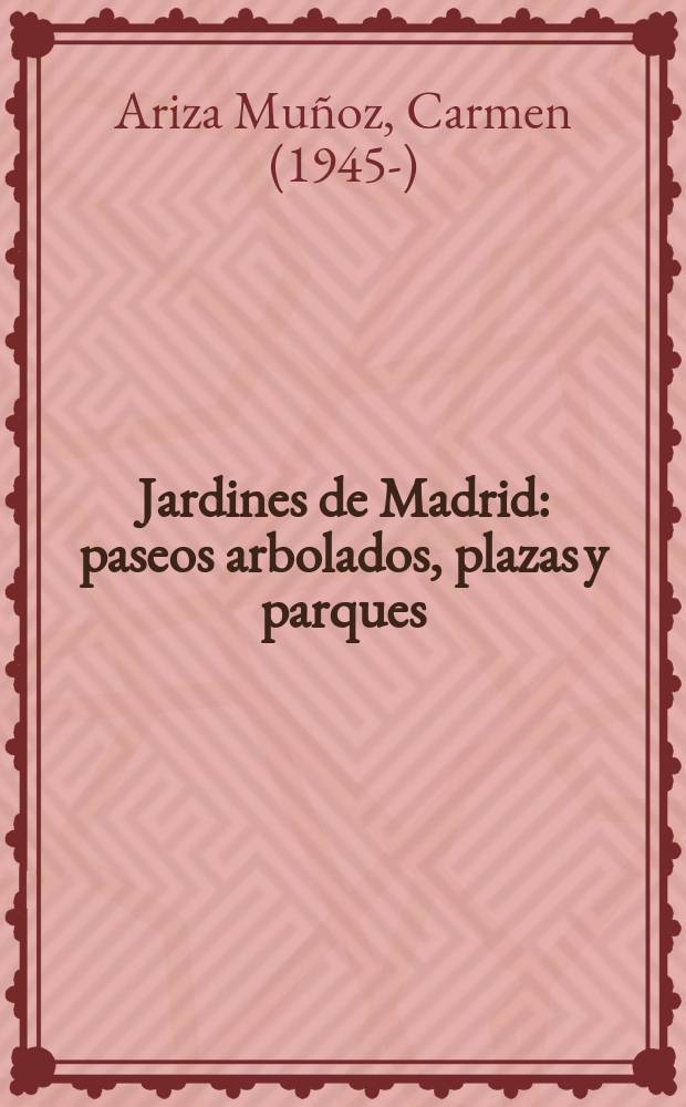 Jardines de Madrid : paseos arbolados, plazas y parques = Сады Мадрида