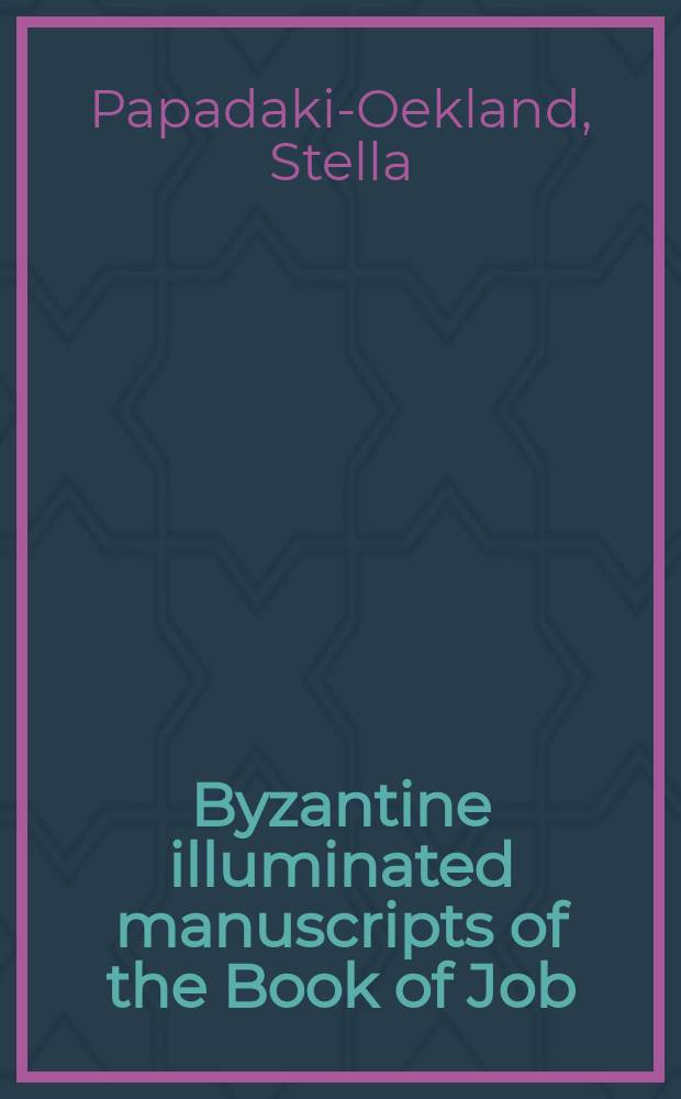 Byzantine illuminated manuscripts of the Book of Job : a preliminary study of the miniature illustrations, its origin and development = Византийские рукописные книги Иова