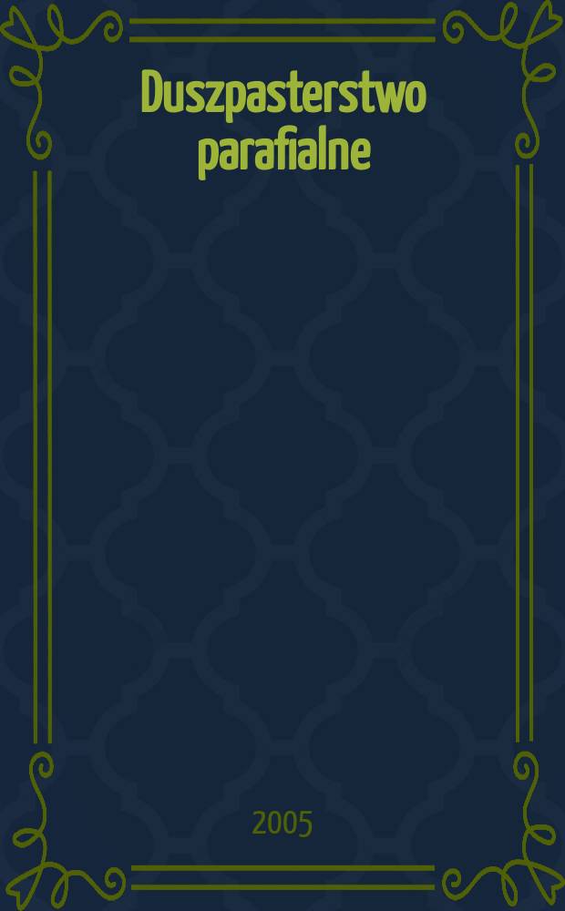 Duszpasterstwo parafialne : w świetle programów duszpasterskih Episkopatu Polski, 1967-2000 : studium teologicznopastoralne = Пастырская работа в приходах