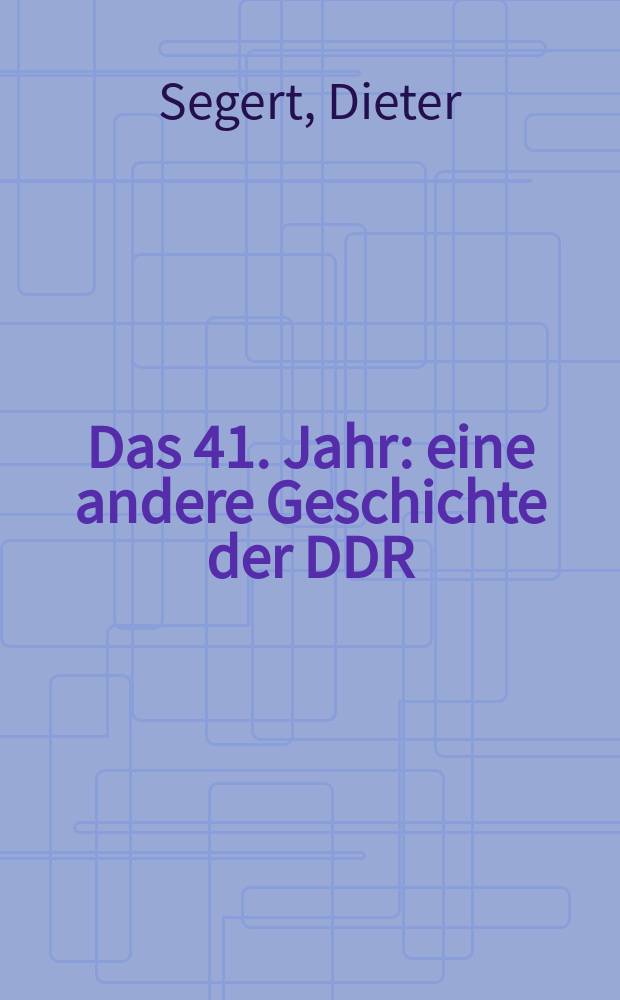 Das 41. Jahr : eine andere Geschichte der DDR = 41 год: другая история ГДР