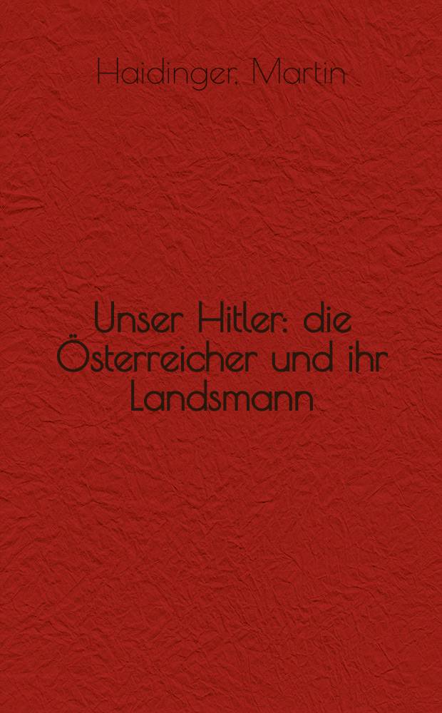 Unser Hitler : die Österreicher und ihr Landsmann = Наш Гитлер: австрийцы и их земляк