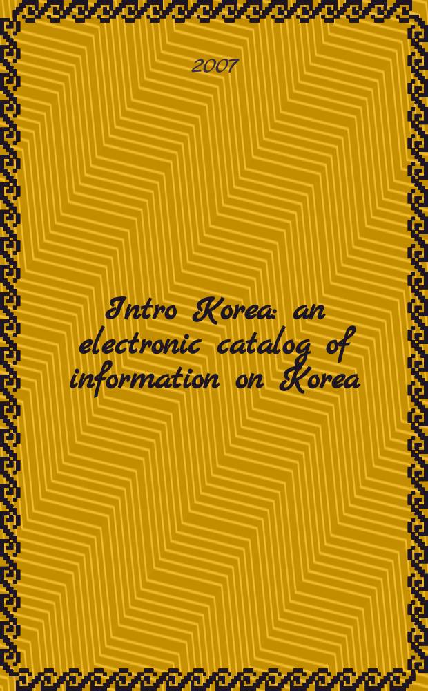 Intro Korea : an electronic catalog of information on Korea