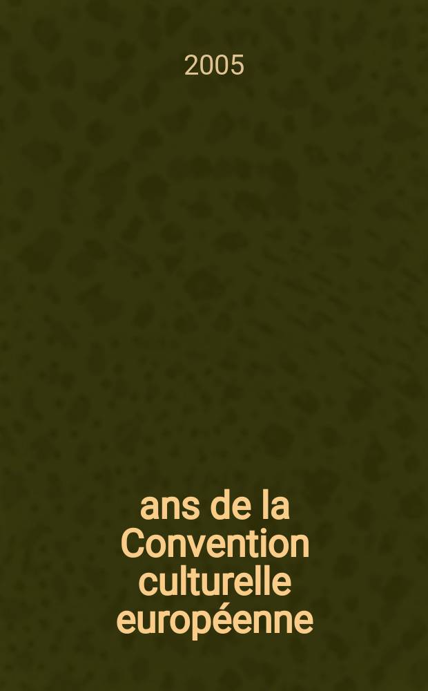 50 ans de la Convention culturelle européenne : un bilan de coopération culturelle européenne, 1954-2004 = Уровень кооперации европейской культуры
