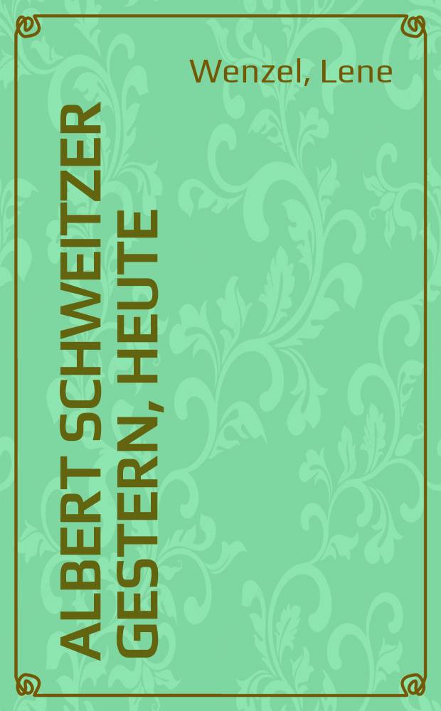 Albert Schweitzer gestern, heute : eine Anthologie der Begegnungen = Альберт Швейцер: Вчера, сегодня: Антология встреч