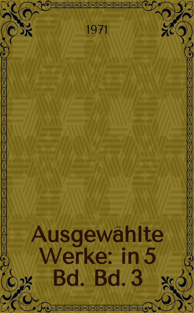 Ausgewählte Werke : in 5 Bd. Bd. 3
