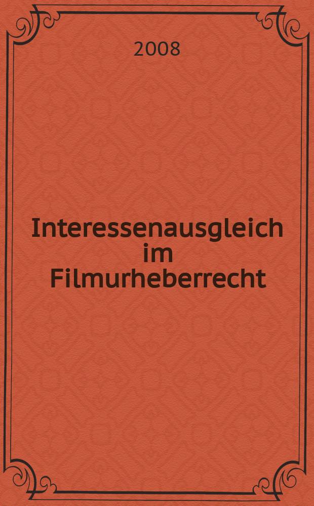 Interessenausgleich im Filmurheberrecht : Dissertation = Примирение заинтересованных сторон в авторском праве в кино