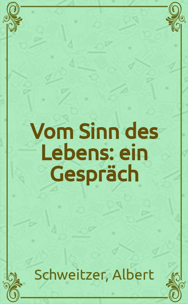 Vom Sinn des Lebens : ein Gespr&auml;ch : aus Werk u. Leben Albert Schweitzers = Смысл жизни: Беседа