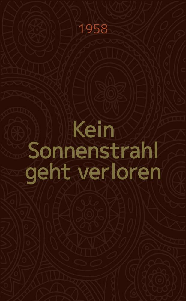 Kein Sonnenstrahl geht verloren : Worte Albert Schweitzers = Не потерять ни единого солнечного луча: Беседы Альберта Швейцера