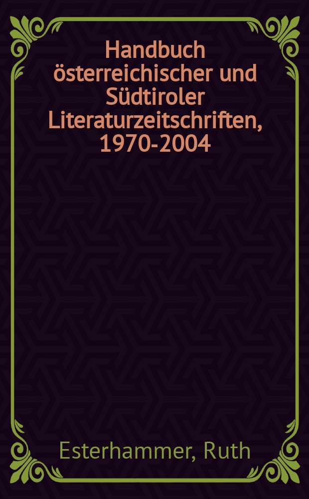 Handbuch &ouml;sterreichischer und S&uuml;dtiroler Literaturzeitschriften, 1970-2004 = Справочник австрийских и южнотирольских литературных журналов,1970-2004