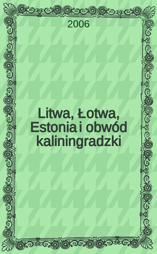 Litwa, Łotwa, Estonia i obwód kaliningradzki = Литва, Латвия, Эстония и Калининградская область