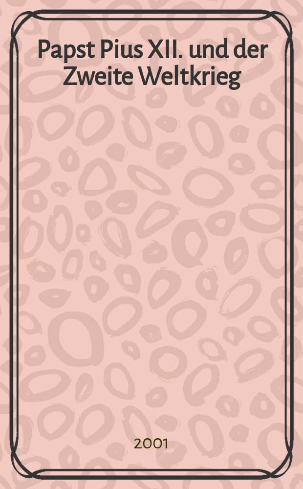 Papst Pius XII. und der Zweite Weltkrieg : aus den Akten des Vatikans = Папа Пий XII и Вторая мировая война: По документам Ватикана