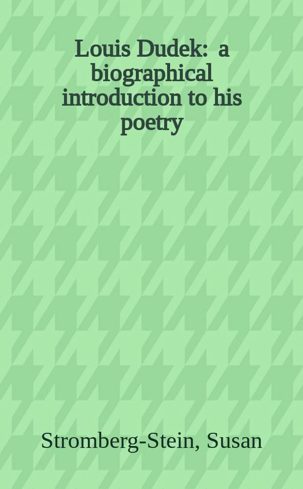 Louis Dudek : a biographical introduction to his poetry = Луи Дюдек:биографическое введение к его творчеству(поэзия)