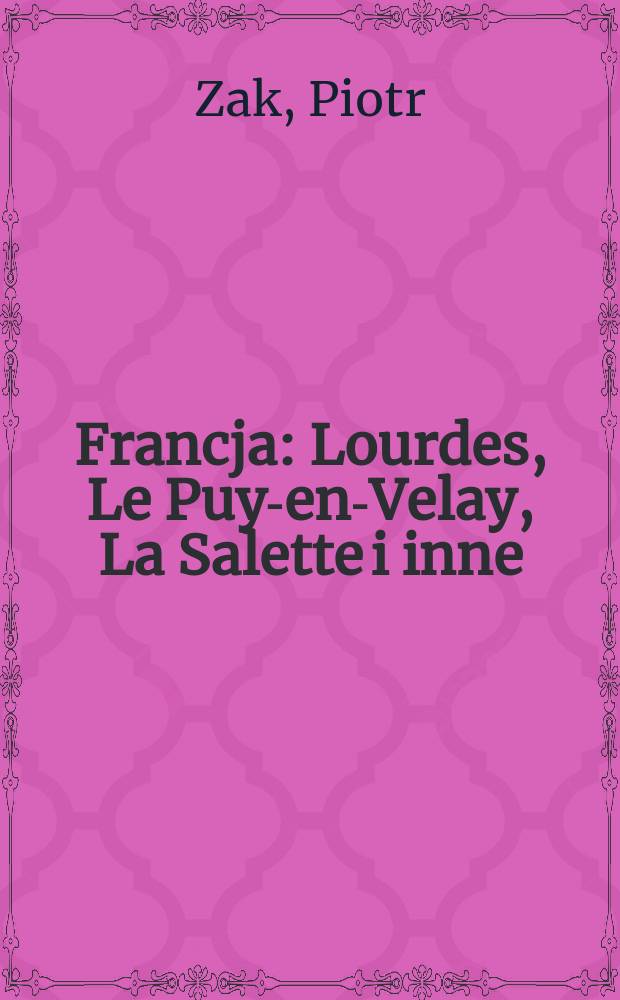 Francja : Lourdes, Le Puy-en-Velay, La Salette i inne = Самые красивые святые места: Франция: Лурд, Ле Пюи-ан-Велай и др.