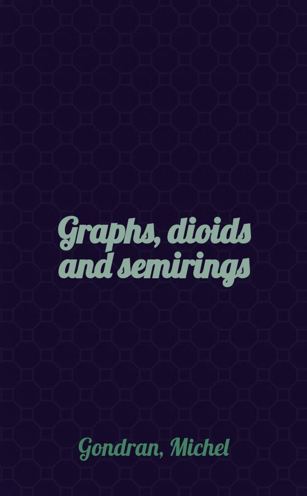 Graphs, dioids and semirings : new models and algorithms