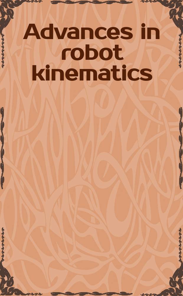 Advances in robot kinematics: analysis and design : based on papers of the Eleventh International symposium which was held in June 2008 in Batz-sur-Mer, France