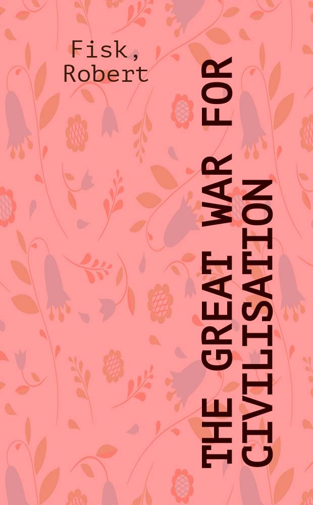 The Great War for civilisation : the conquest of the Middle East = Великая Война для цивилизации: захват Ближнего Востока