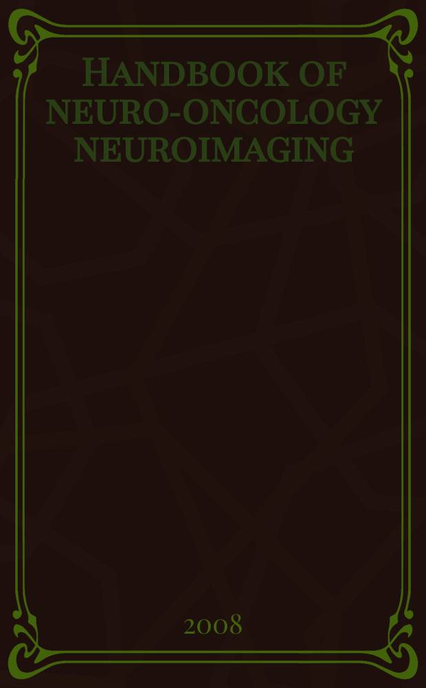 Handbook of neuro-oncology neuroimaging = Руководство по нейроизображению в нейроонкологии