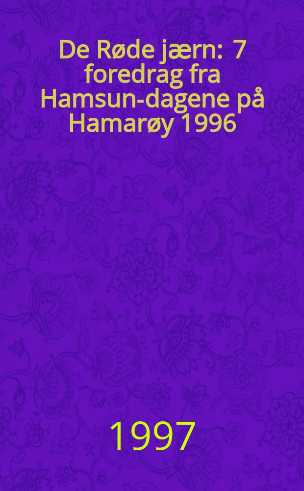 De Røde jӕrn : 7 foredrag fra Hamsun-dagene på Hamarøy 1996 = Семь докладов о Круте Гамсуне в уезде Хамарей(в фюльке Нурланн)