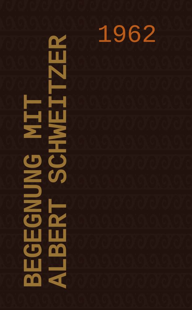 Begegnung mit Albert Schweitzer = Встречи с Альбертом Швейцером