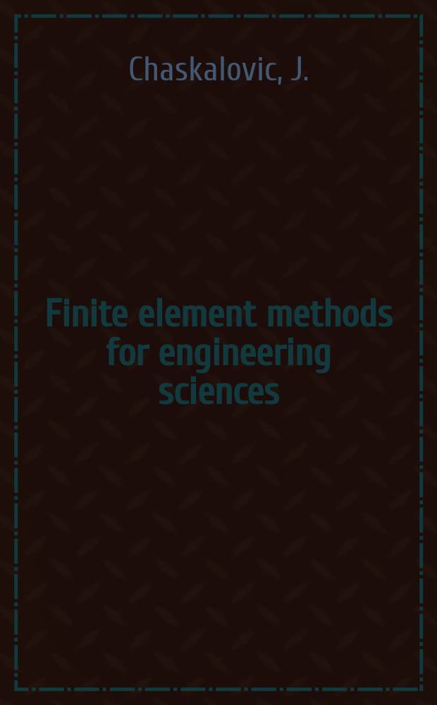 Finite element methods for engineering sciences : theoretical approach and problem solving techniques