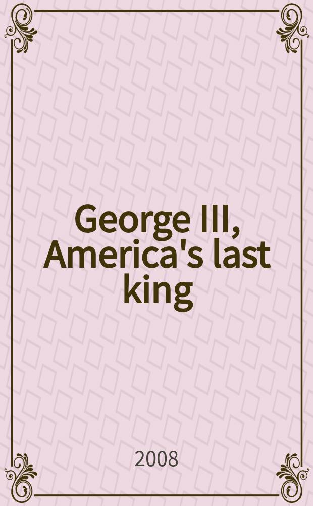 George III, America's last king = Геогр III - последний американский король
