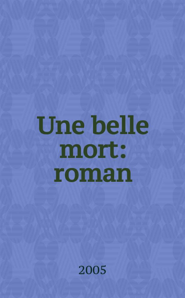 Une belle mort : roman