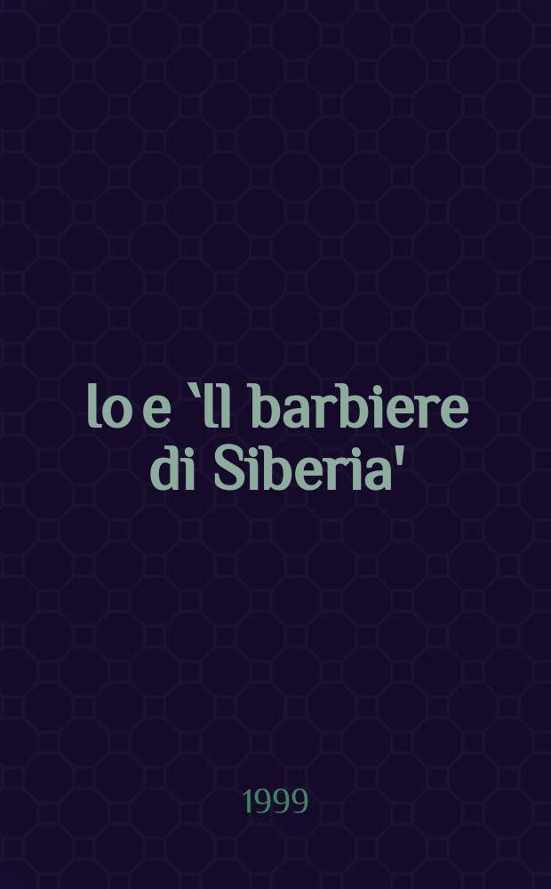 Io e `Il barbiere di Siberia' : Nikita Michalkov e il suo film = "Сибирский цирюльник". Никита Михалков и его фильм
