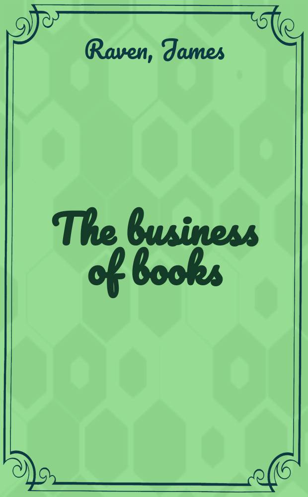 The business of books : booksellers and the English book trade, 1450-1850 = Книжный бизнес: