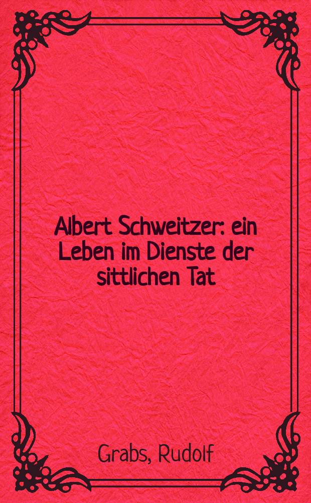 Albert Schweitzer : ein Leben im Dienste der sittlichen Tat = Альберт Швейцер