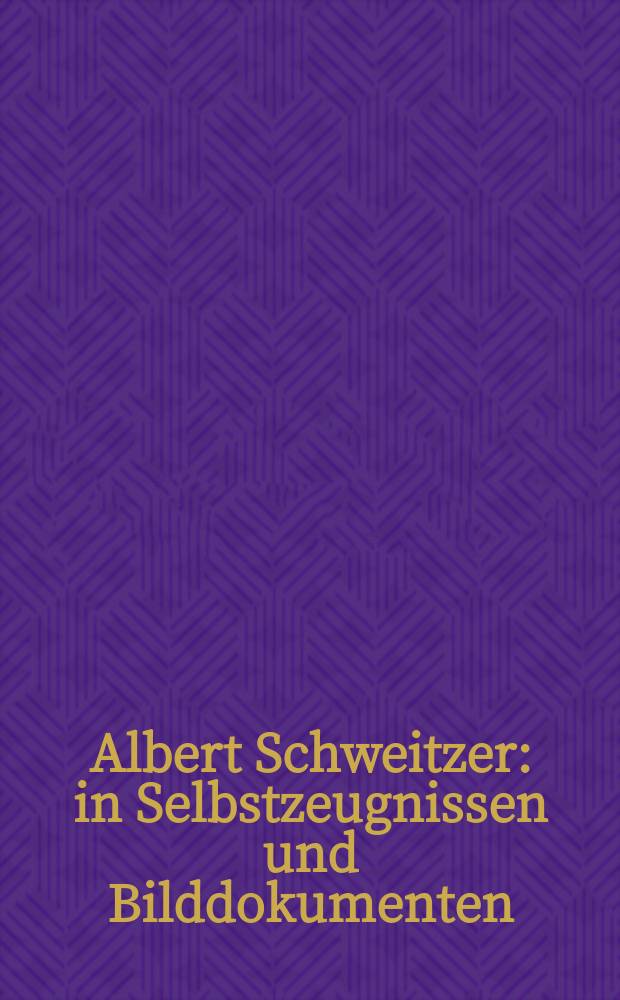 Albert Schweitzer : in Selbstzeugnissen und Bilddokumenten = Альберт Швейцер